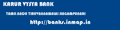 KARUR VYSYA BANK  TAMIL NADU TIRUVANNAMALAI SINGAMPUNARI   banks information 